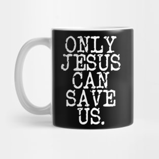 ONLY JESUS CAN SAVE US IN WHITE Mug